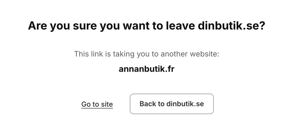 Shopifys leave store confirmation: en rubrik som frågar om du är säker på att du vill lämna butiken, raden This link is taking you to another website, destinationens domän i fetstil, och två knappar, Go to site och Back to butiken.